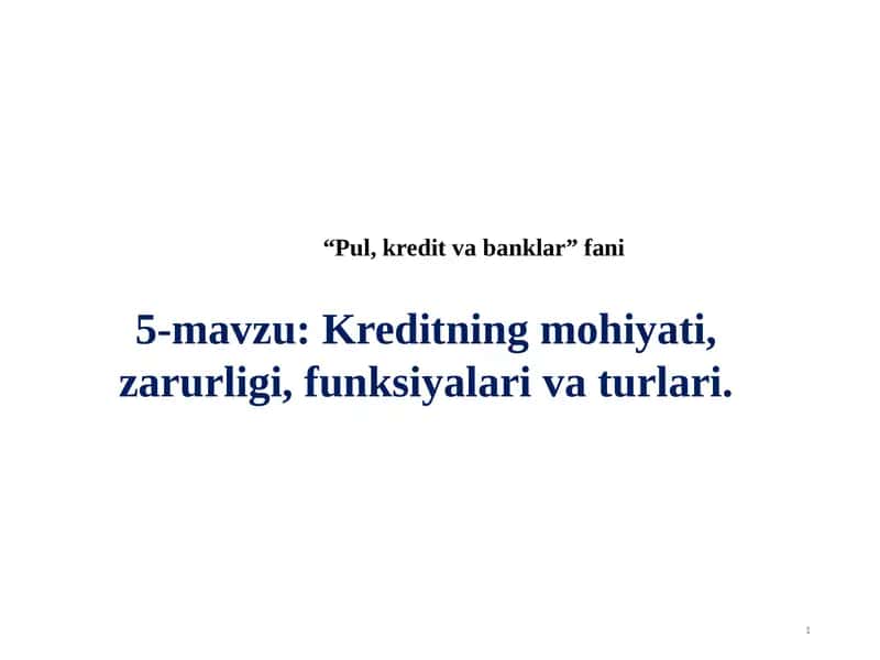 Kreditning mohiyati, zarurligi, funksiyalari va turlari