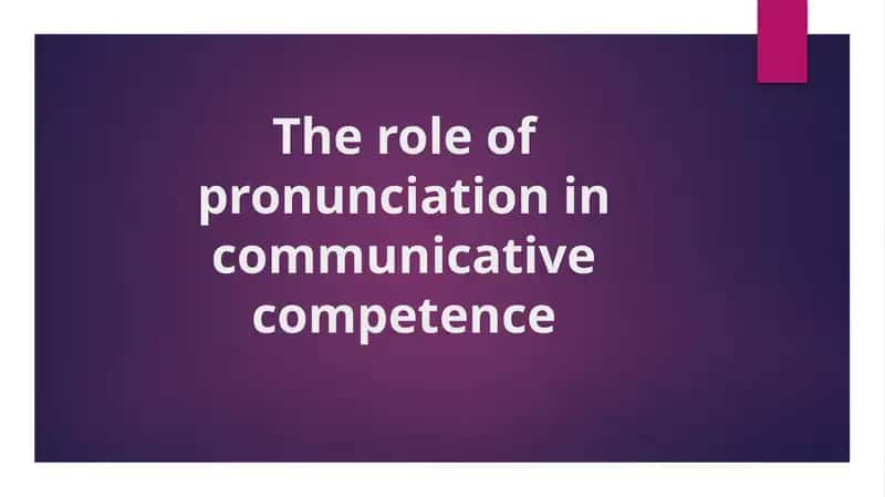 The role of pronunciation in communicative competence