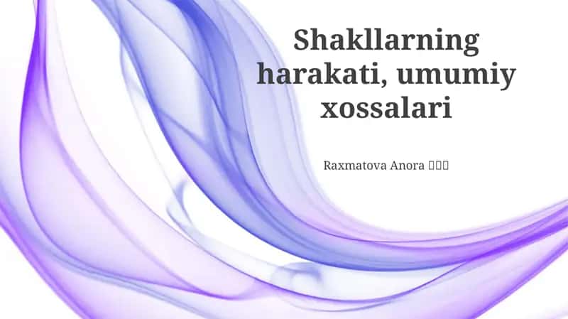 Shakllarning harakati, umumiy xossalari