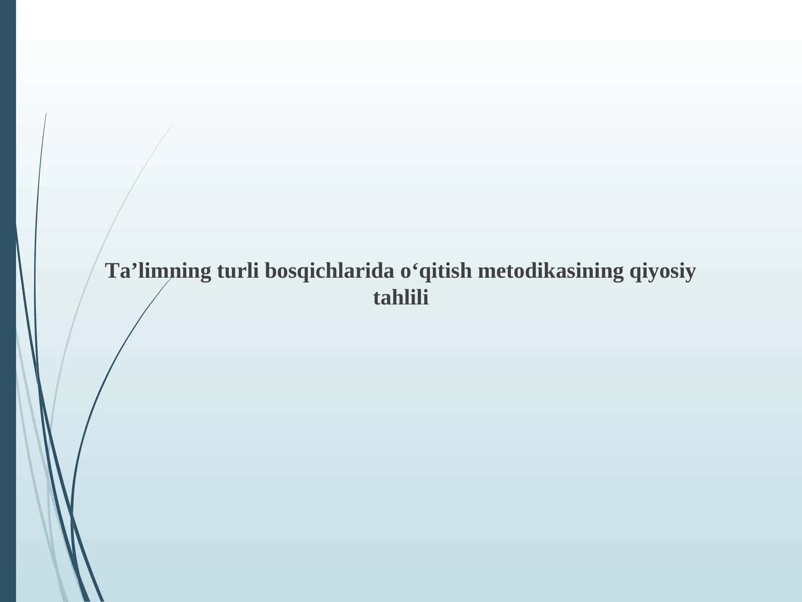Ta’limning turli bosqichlarida o‘qitish metodikasining qiyosiy tahlili