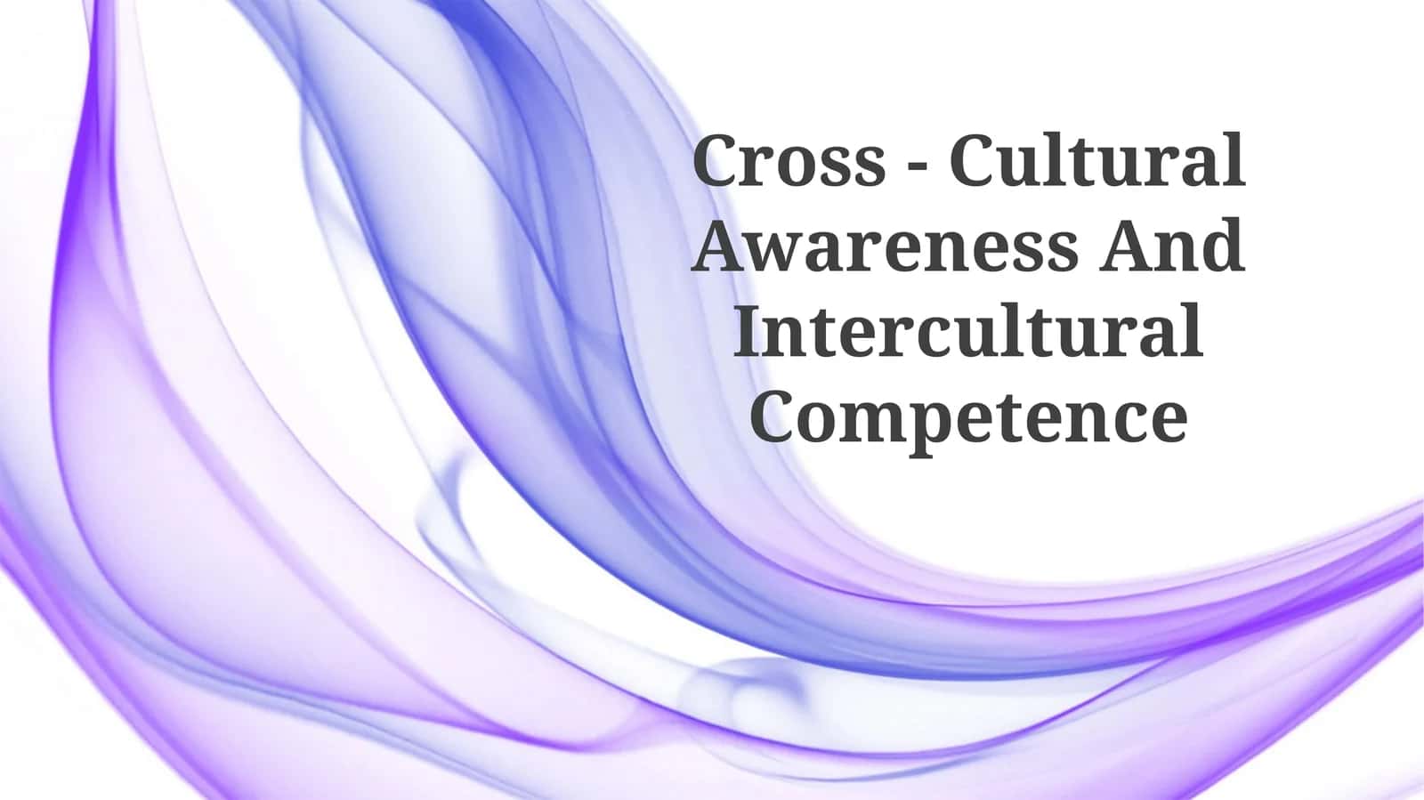 Cross - Cultural Awareness And Intercultural Competence