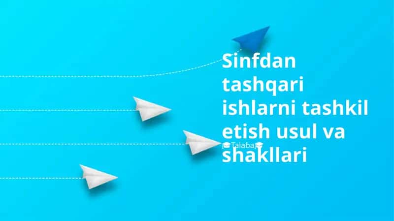 Sinfdan tashqari ishlarni tashkil etish usul va shakllari