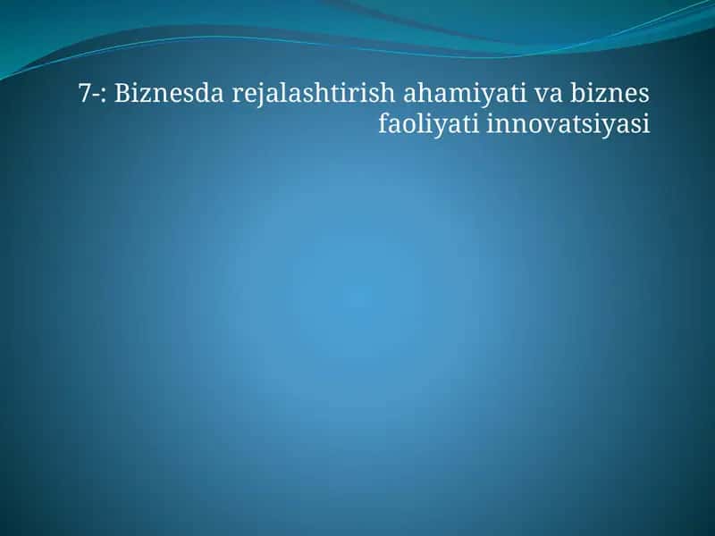 Biznesda rejalashtirish ahamiyati va biznes faoliyati innovatsiyasi