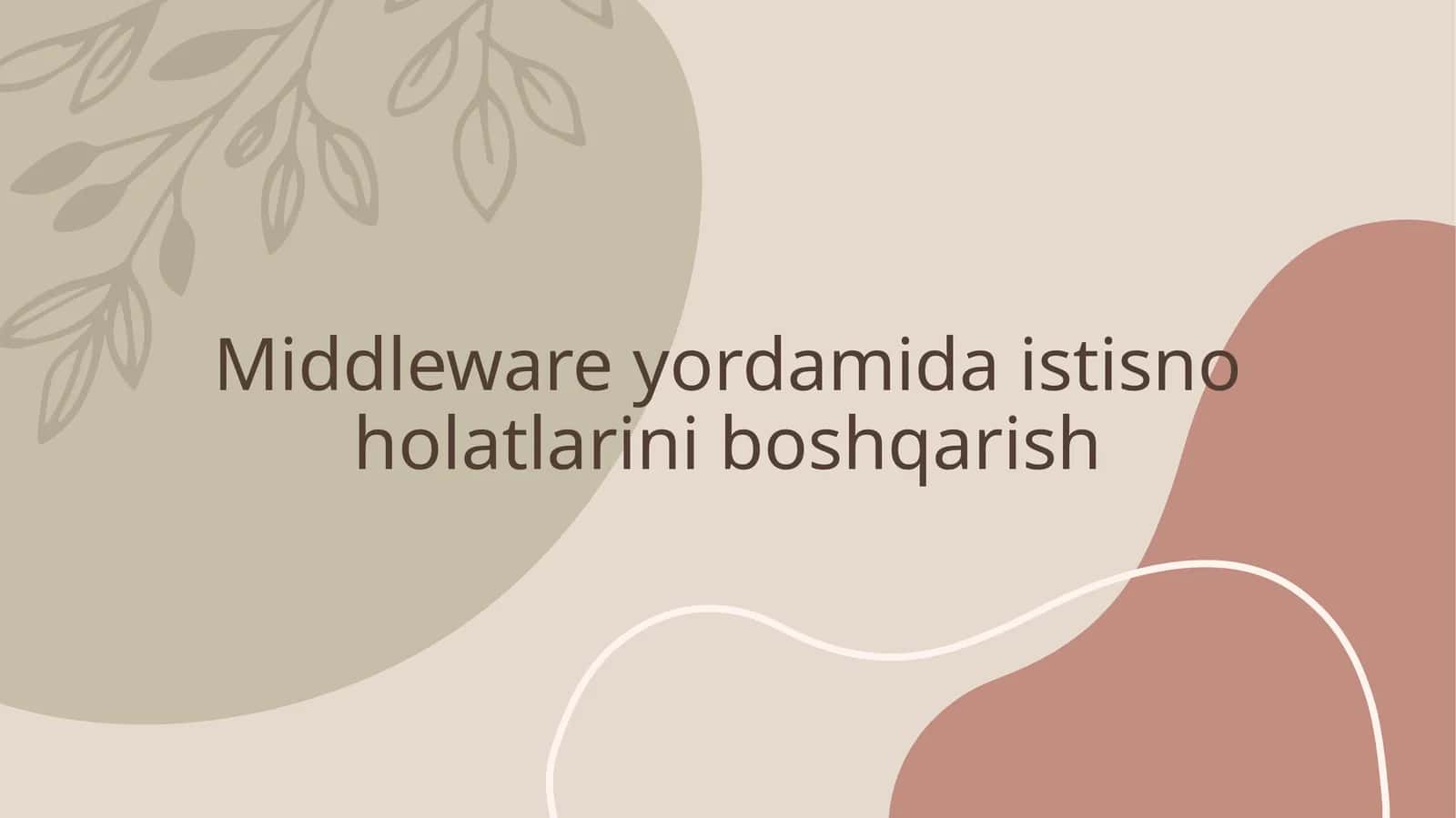 Middleware yordamida istisno holatlarini boshqarish