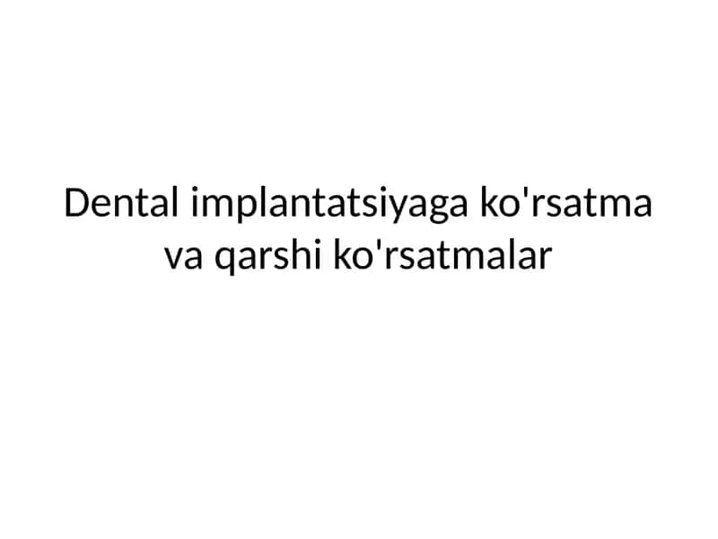 Dental implantatsiyaga ko'rsatma va qarshi ko'rsatmalar