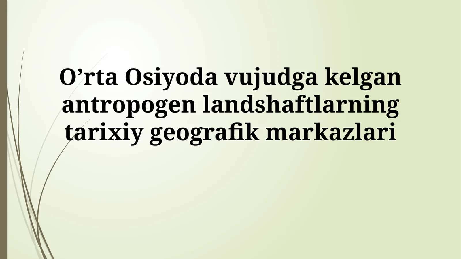 Markaziy Osiyoda vujudga kelgan antropogen landshaftlarning tarixiygeografikmarkazlari