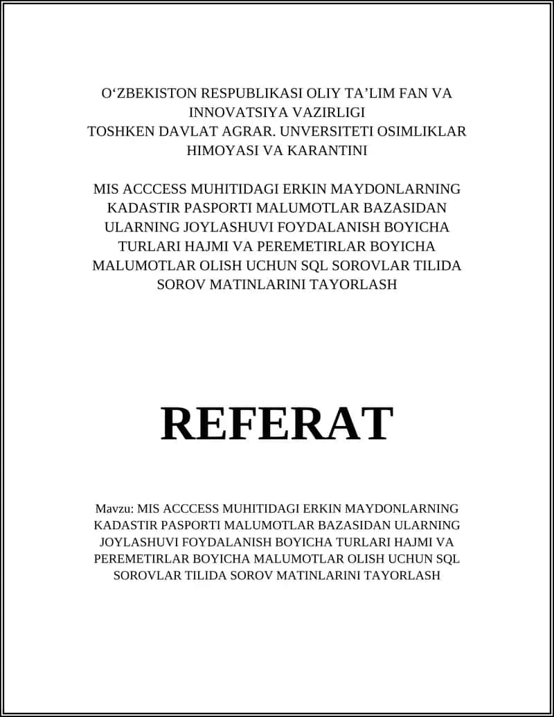 MIS ACCCESS MUHITIDAGI ERKIN MAYDONLARNING KADASTIR PASPORTI MALUMOTLAR BAZASIDAN ULARNING JOYLASHUVI FOYDALANISH BOYICHA TURLARI HAJMI VA PEREMETIRLAR BOYICHA MALUMOTLAR OLISH UCHUN SQL SOROVLAR TILIDA SOROV MATINLARINI TAYORLASH