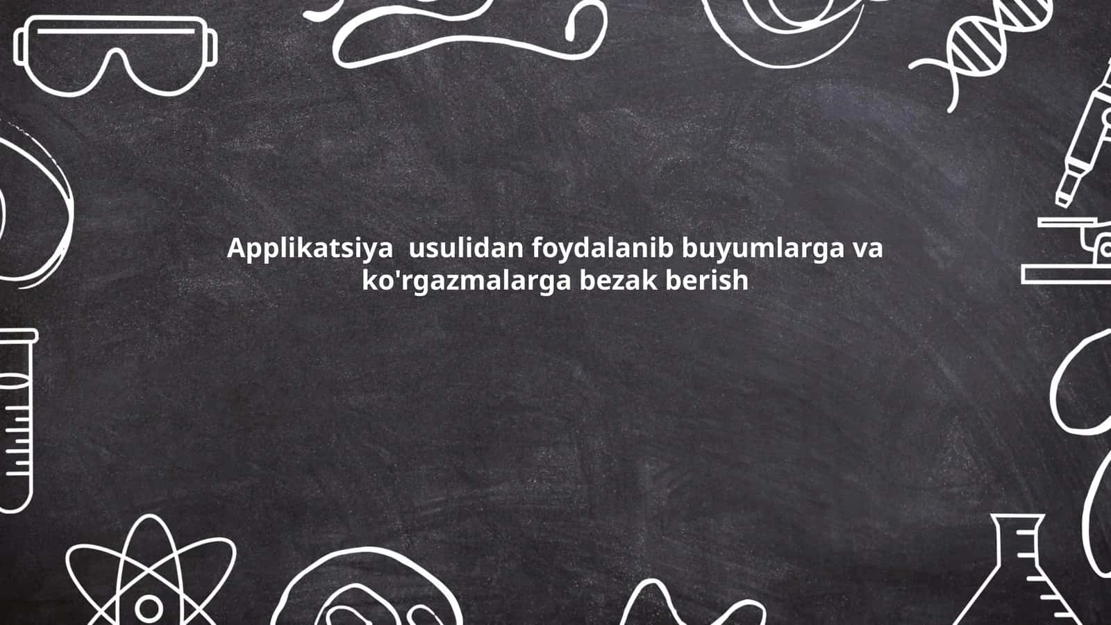 Applikatsiya usulidan foydalanib buyumlarga va ko'rgazmalarga bezak berish