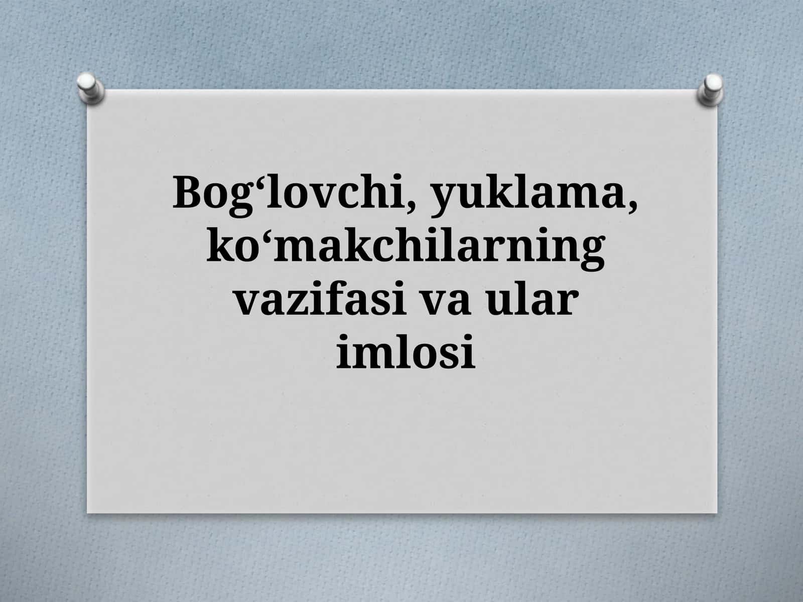Bogʻlovchi,yuklama,koʻmakchilarningvazifasivaularimlosi