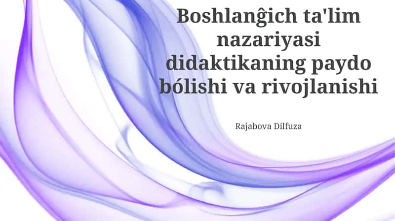 Boshlanĝich ta'lim nazariyasi didaktikaning paydo bólishi va rivojlanishi