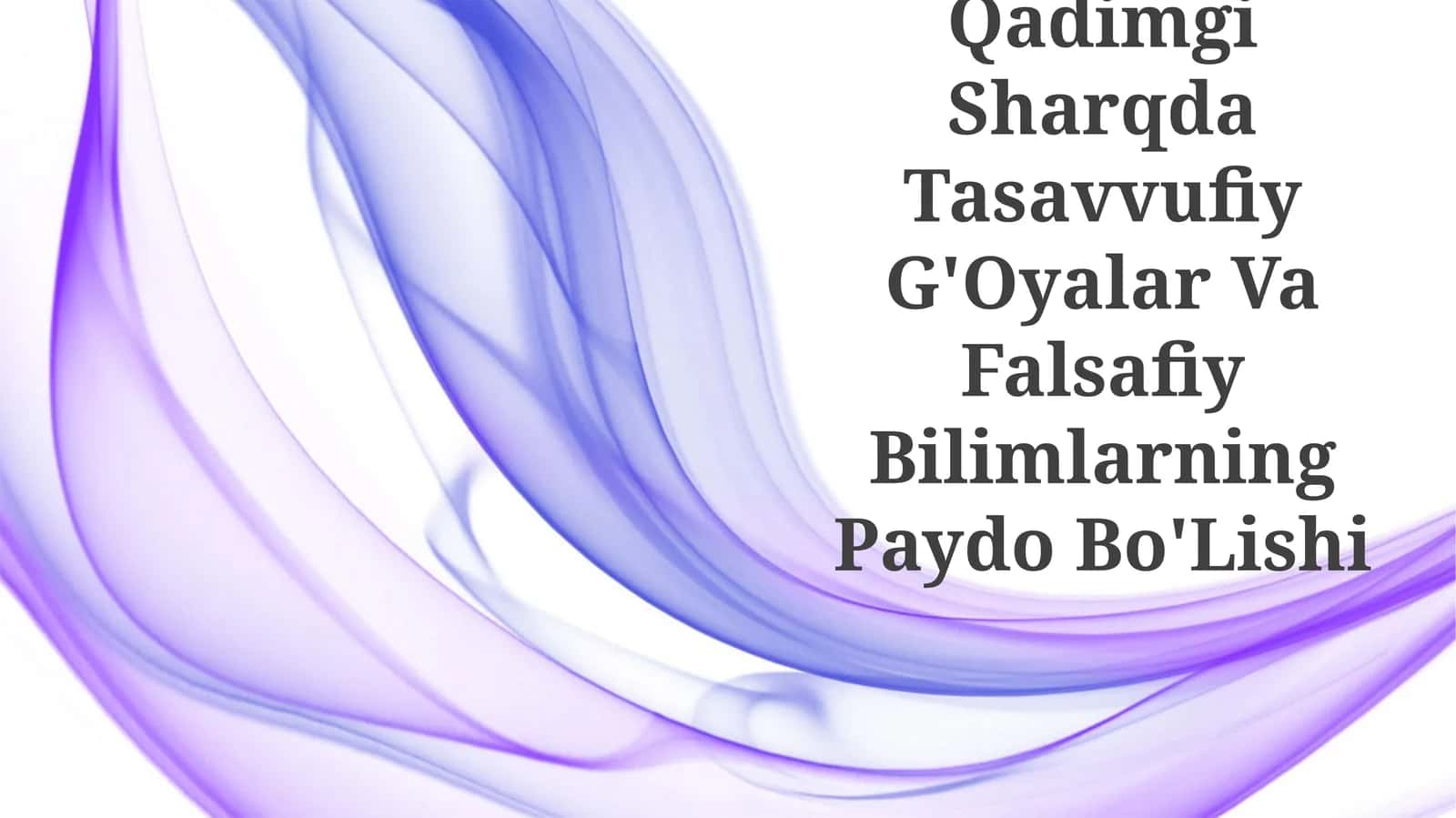 Qadimgi Sharqda Tasavvufiy G'Oyalar Va Falsafiy Bilimlarning Paydo Bo'Lishi