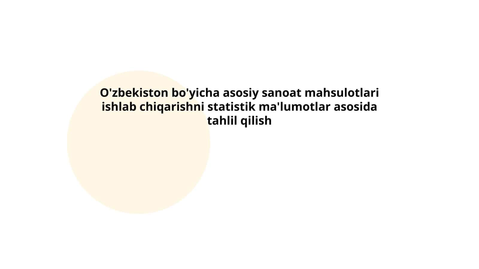 O'zbekiston bo'yicha asosiy sanoat mahsulotlari ishlab chiqarishni statistik ma'lumotlar asosida tahlil qilish