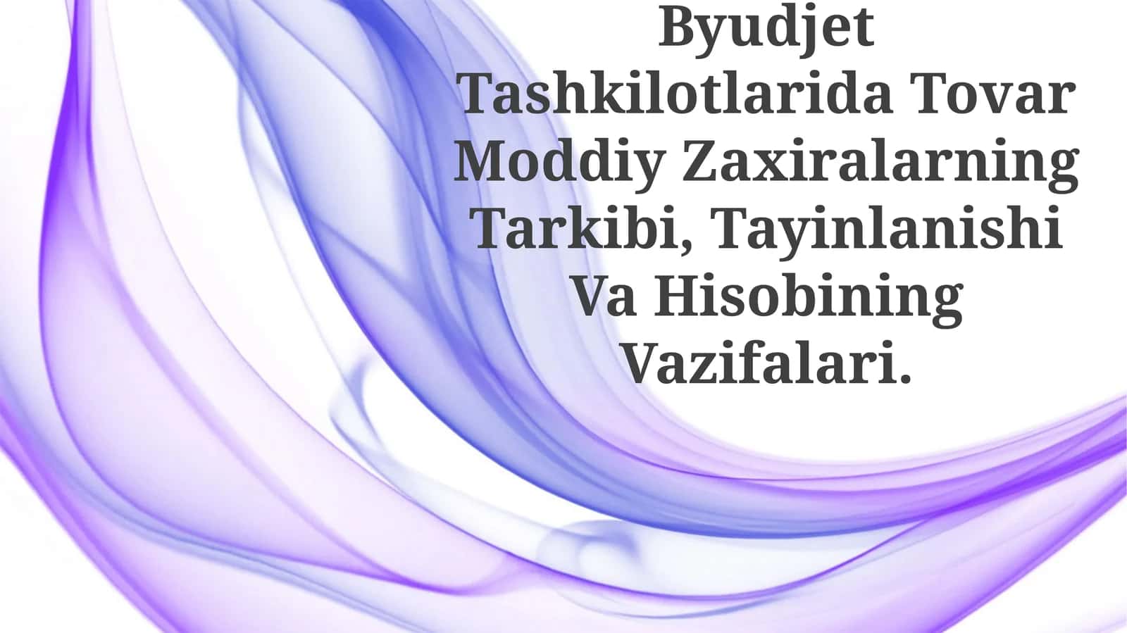 Byudjet Tashkilotlarida Tovar Moddiy Zaxiralarning Tarkibi, Tayinlanishi Va Hisobining Vazifalari