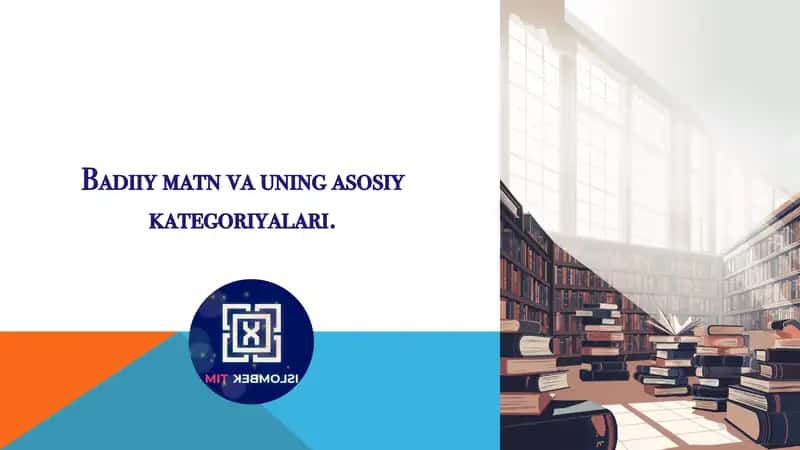 Badiiy matn va uning asosiy kategoriyalari.