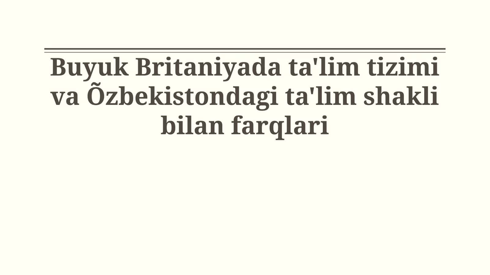 Buyuk Britaniyada ta'lim tizimi va Õzbekistondagi ta'lim shakli bilan farqlari