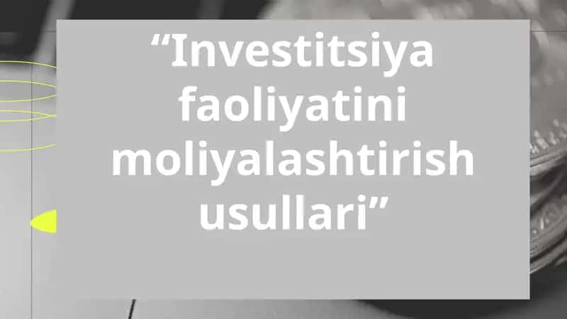 Investitsiya faoliyatini moliyalashtirish usullari