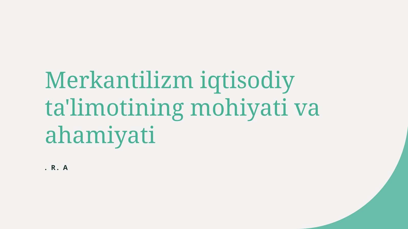 Mercantilizm iqtisodiy ta'limotining mohiyati va ahamiyati. R. A