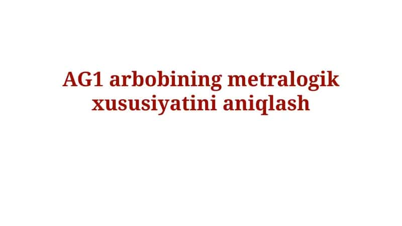 AG1 arbobining metralogikxususiyatinianiqlash