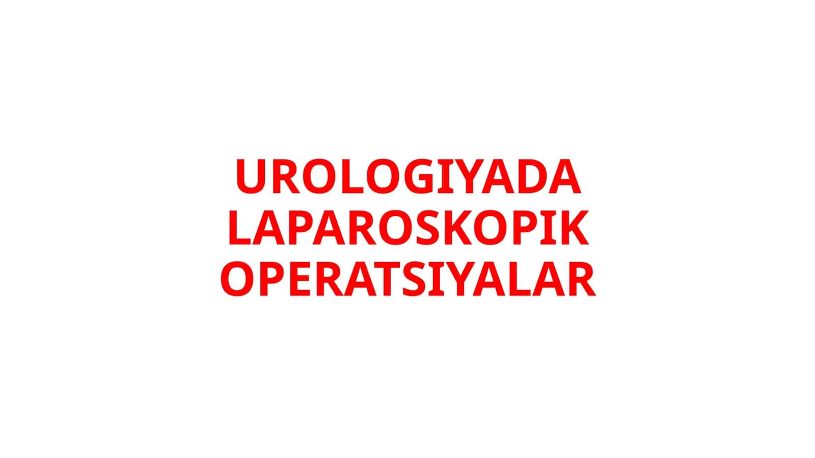 UROLOGIYADA LAPAROSKOPIK OPERATSIYALAR