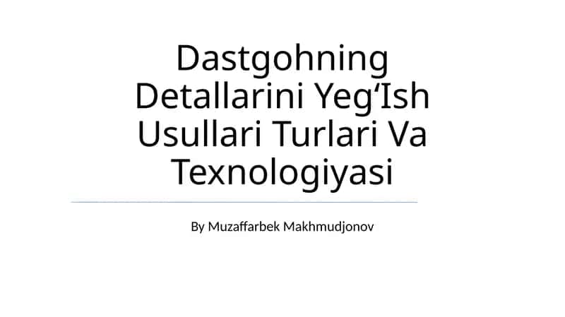 Dastgohning Detallarini YegʻIsh Usullari Turlari Va Texnologiyasi