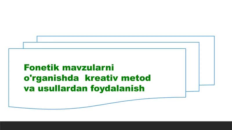 Fonetik mavzularni o'rganishda  kreativ metod va usullardan foydalanish