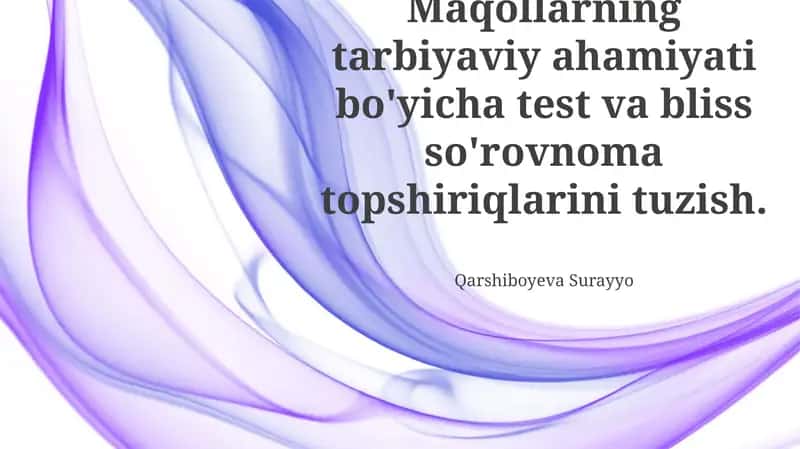 Maqollarning Tarbiyaviy Ahamiyatini Baholashga Qaratilgan Test Va Savolnomalarni Ishlab Chiqish