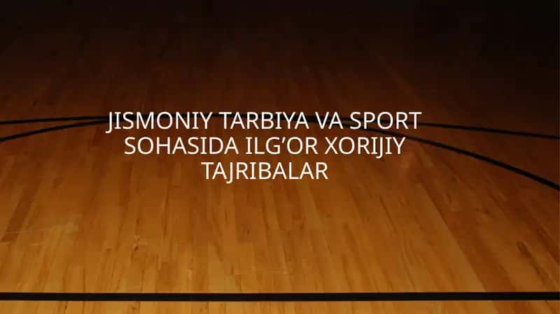 JISMONIY TARBIYA VA SPORT SOHASIDA ILG’OR XORIJIY TAJRIBALAR.