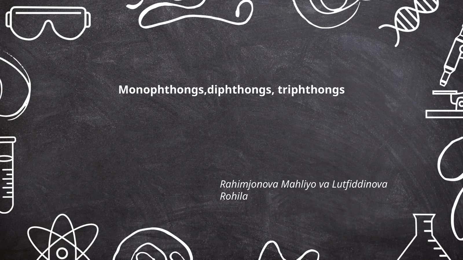 Monophthongs, Diphthongs, Triphthongs