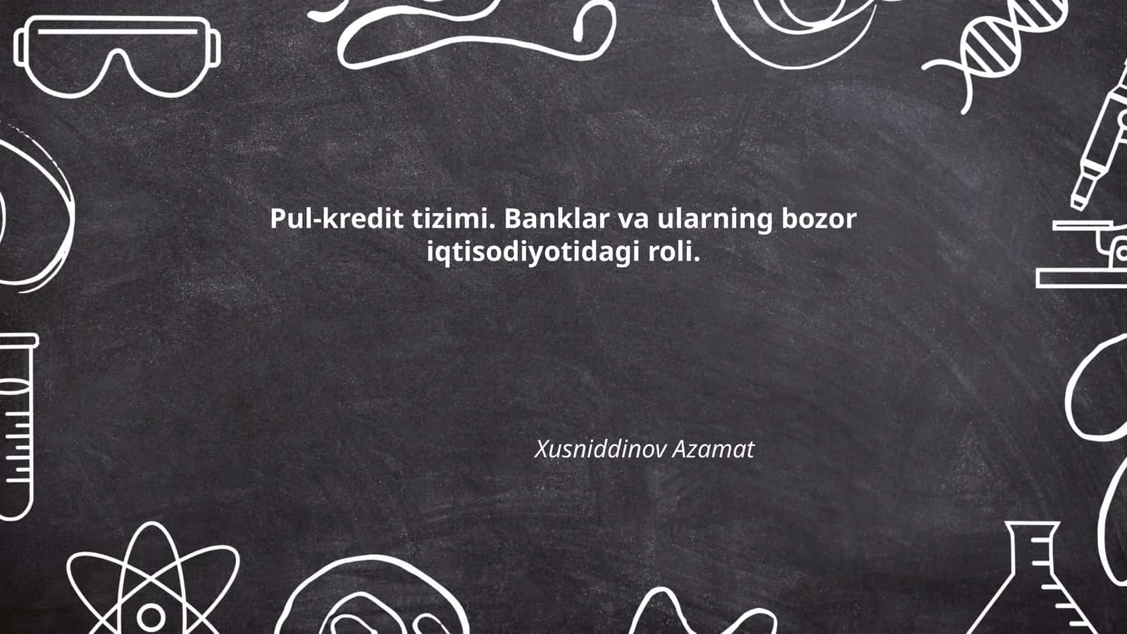 Pul-kredit tizimi. Banklar va ularning bozor iqtisodiyotidagi roli