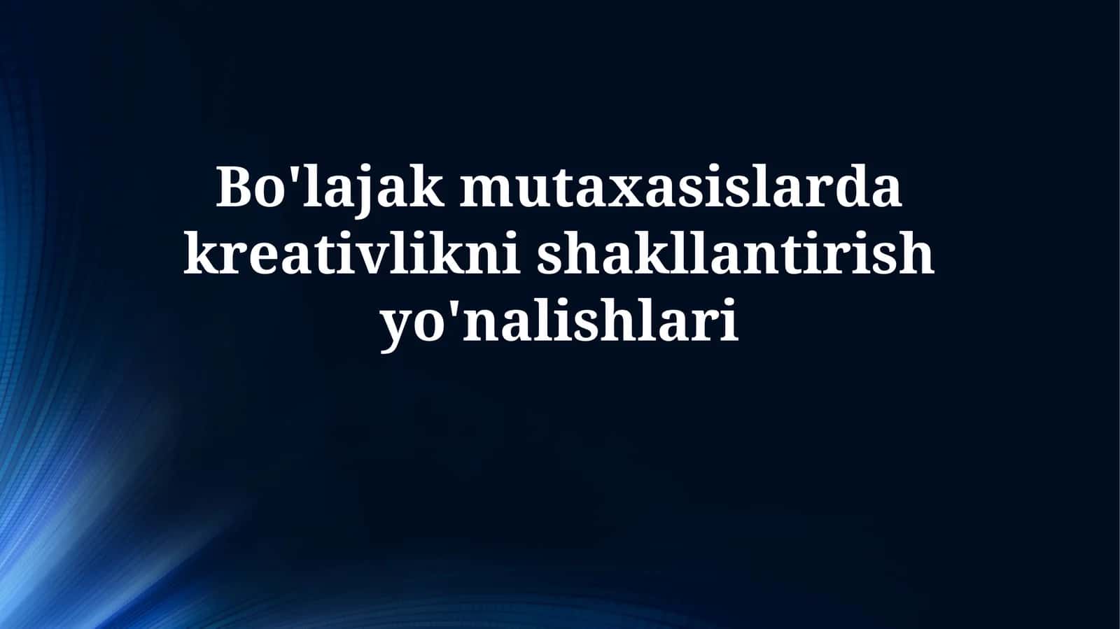 Bo'lajak mutaxasislarda kreativliknishakllantirishyo'nalishlari