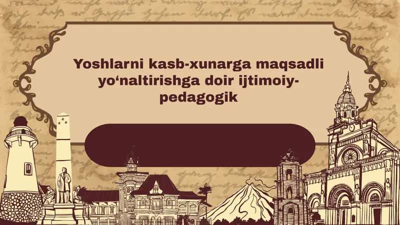 Yoshlarni kasb-xunarga maqsadli yo‘naltirishga doir ijtimoiy- pedagogik