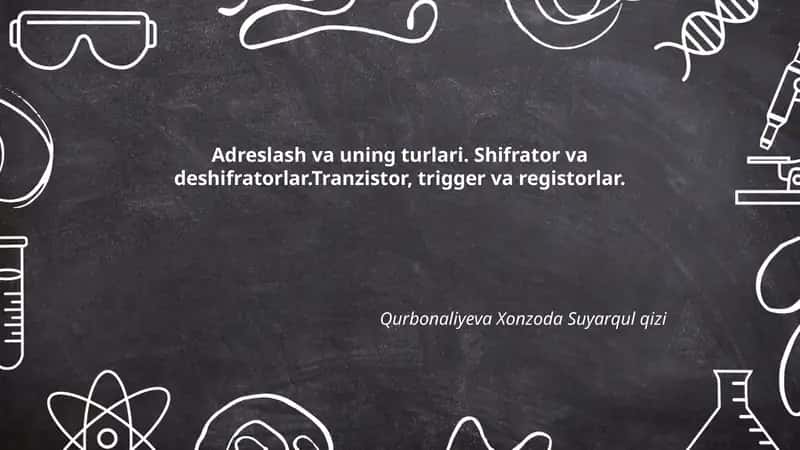Adreslash va uning turlari. Shifrator va deshifratorlar.Tranzistor, trigger va registorlar.