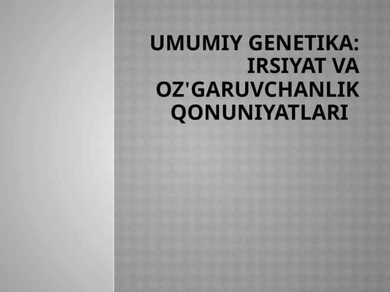 UMUMIY GENETIKA: irsiyatvaoz'garuvchanlikqonuniyatlari
