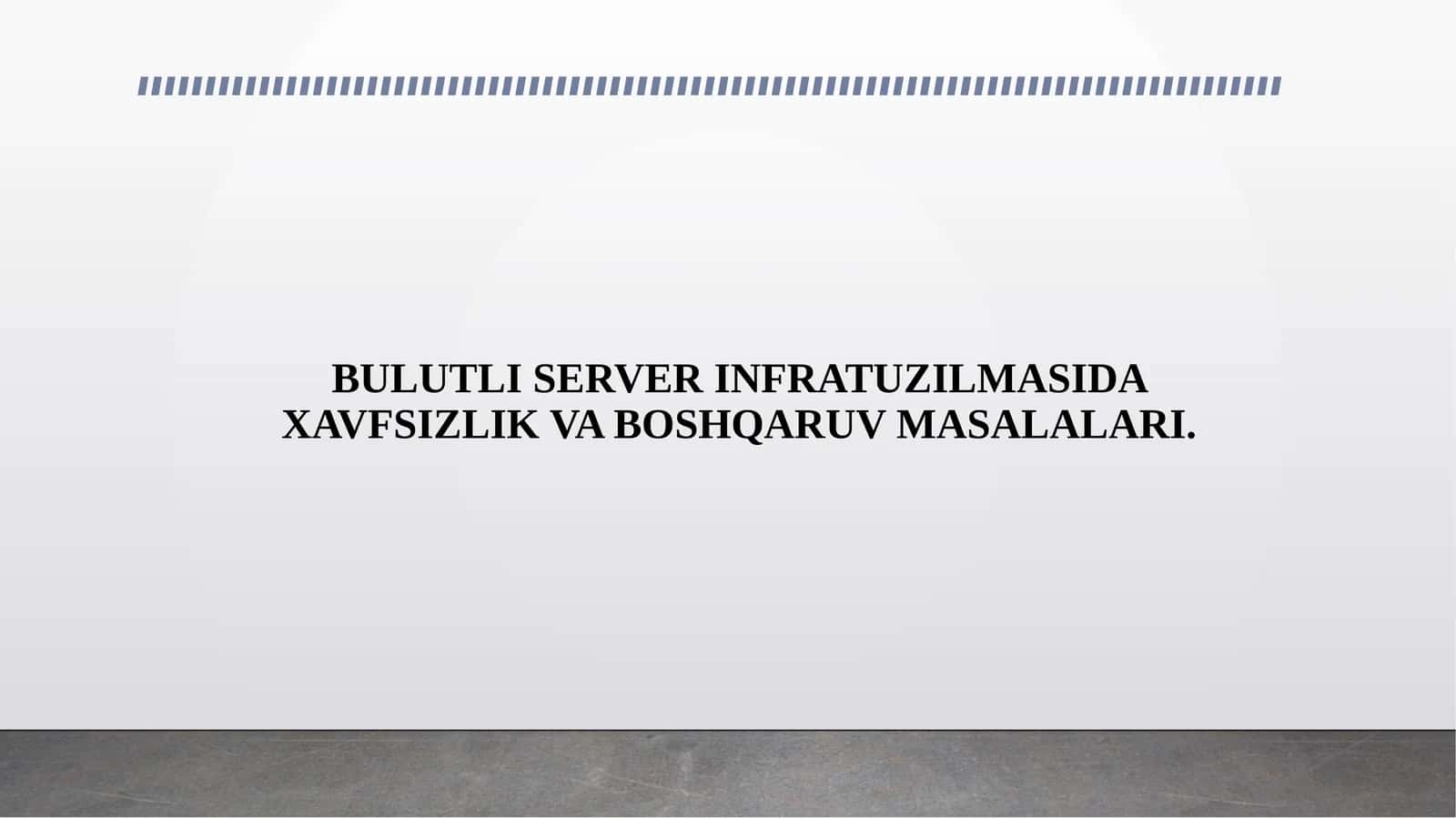 BULUTLI SERVER INFRATUZILMASIDA XAVFSIZLIK VA BOSHQARUV MASALALARI.