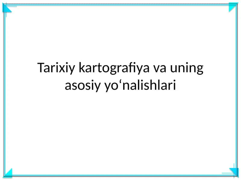 Tarixiy kartografiya va uning asosiy yoʻnalishlari
