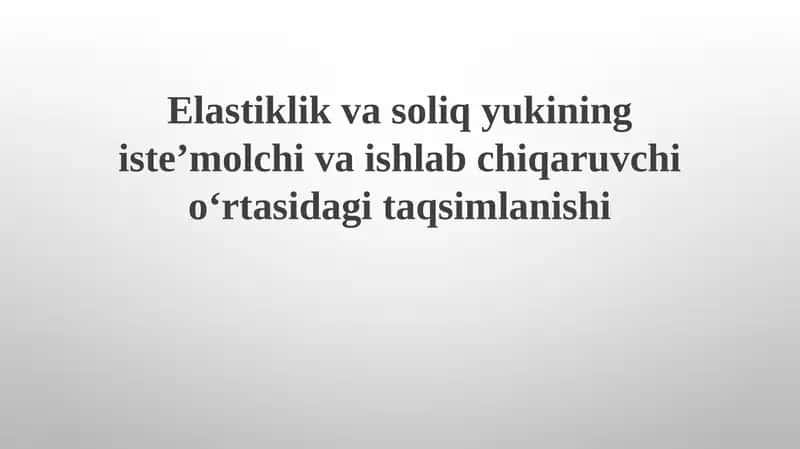 Elastiklik va soliq yukining isteʼmolchivaishlabchiqaruvchi oʻrtasidagi taqsimlanishi