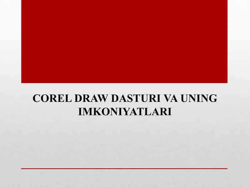COREL DRAWDASTURI VA UNING IMKONIYATLARI