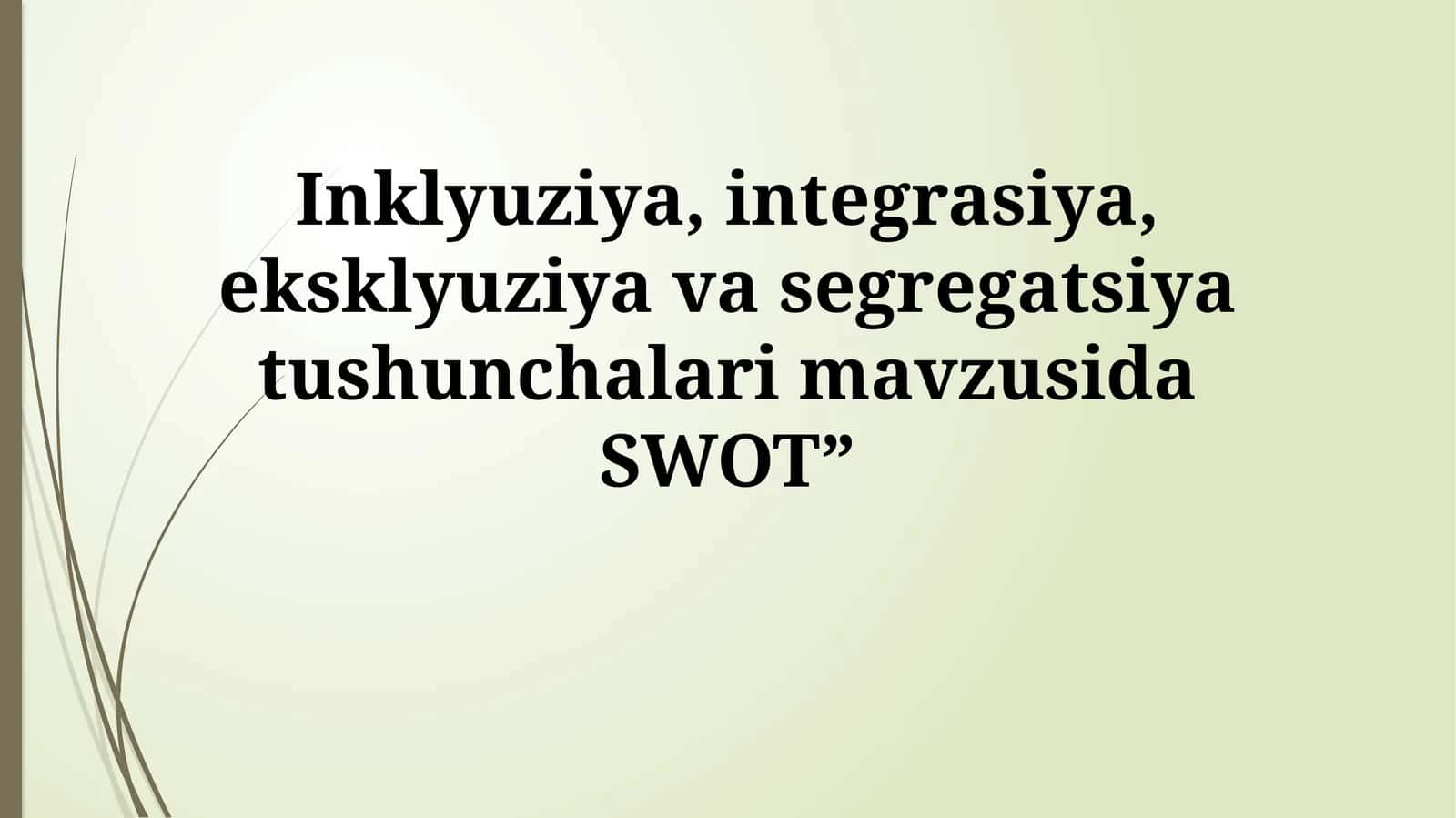 Inklyuziya, integrasiya, eksklyuziya va segregatsiya tushunchalari mavzusida SWOT”