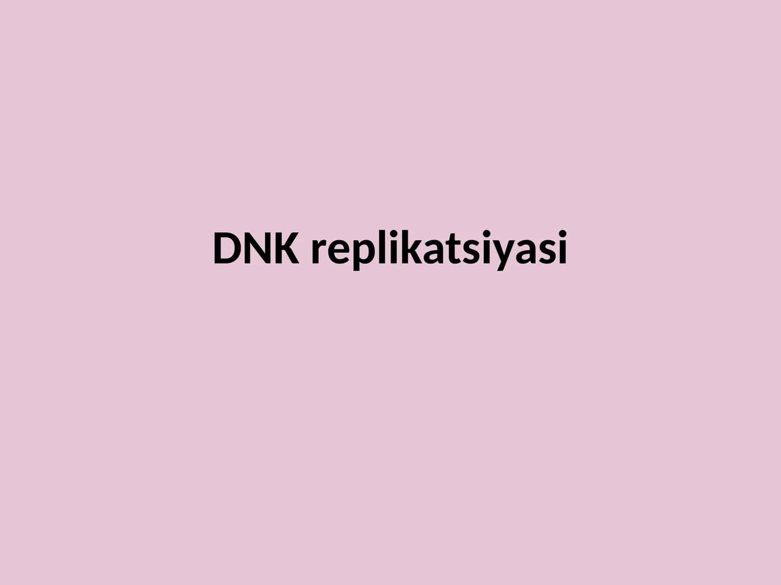 DNK replikatsiyasi