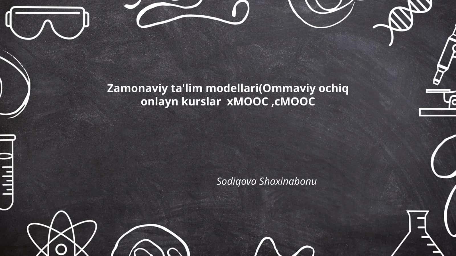 Zamonaviy ta'lim modellari(Ommaviy ochiq onlayn kurslar xMOOC,cMOOC