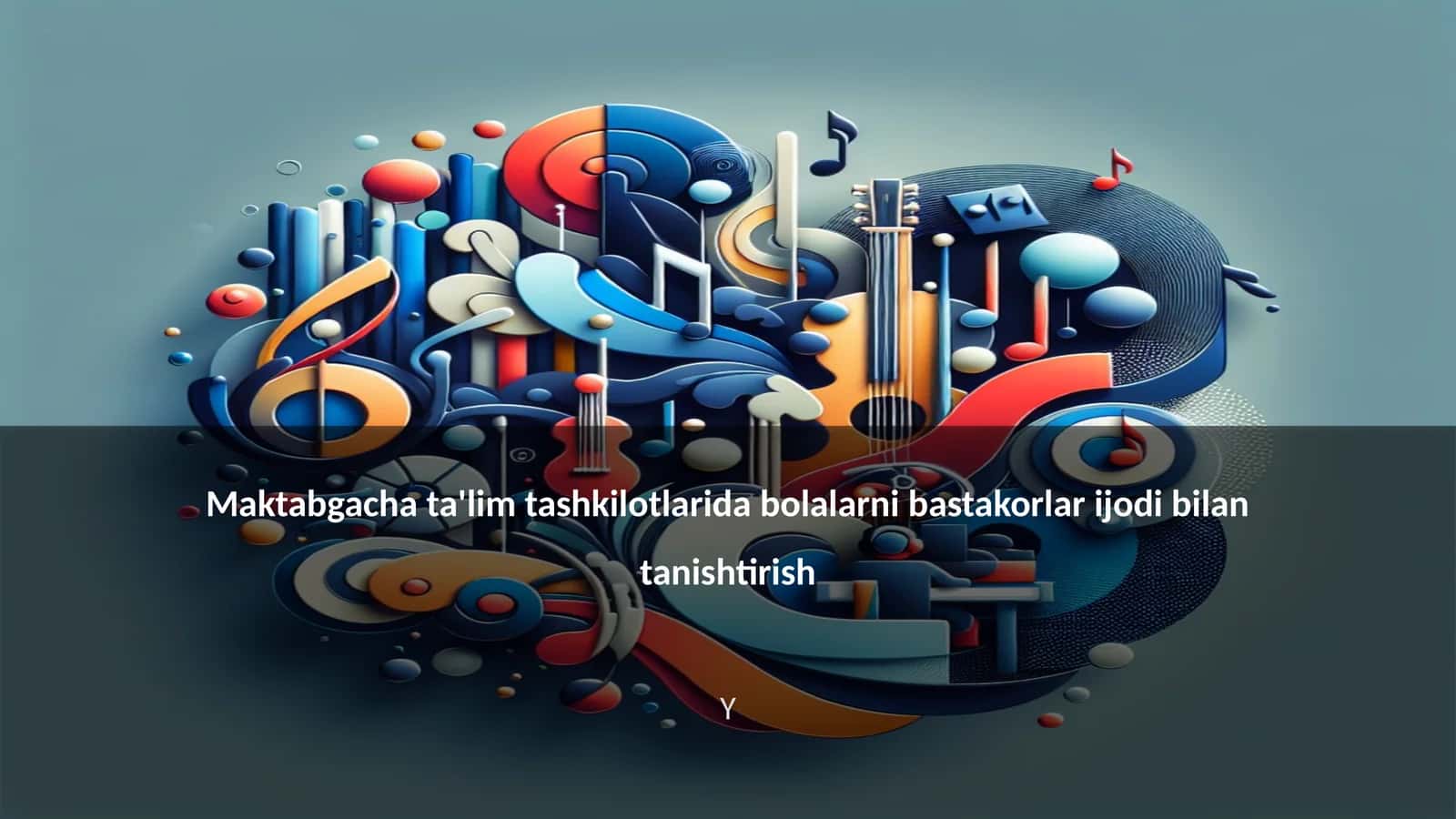 Maktabgacha ta'lim tashkilotlarida bolalarni bastakorlar ijodi bilan tanishtirish