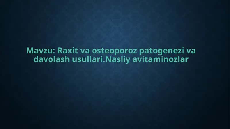 Raxitva osteoporoz patogenezi va davolash usullari.Nasliy avitaminozlar