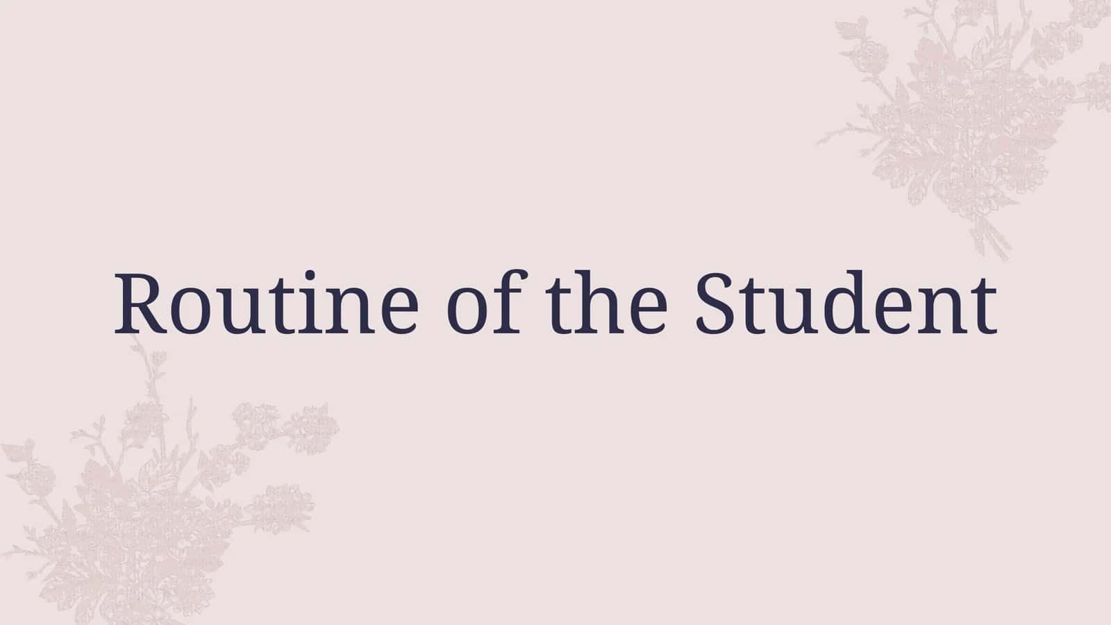 Routine of the Student