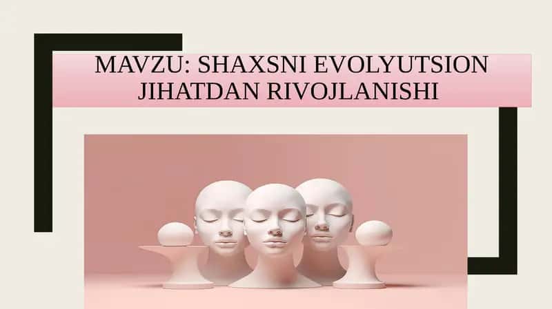 SHAXSNI EVOLYUTSION JIHATDAN RIVOJLANISHI