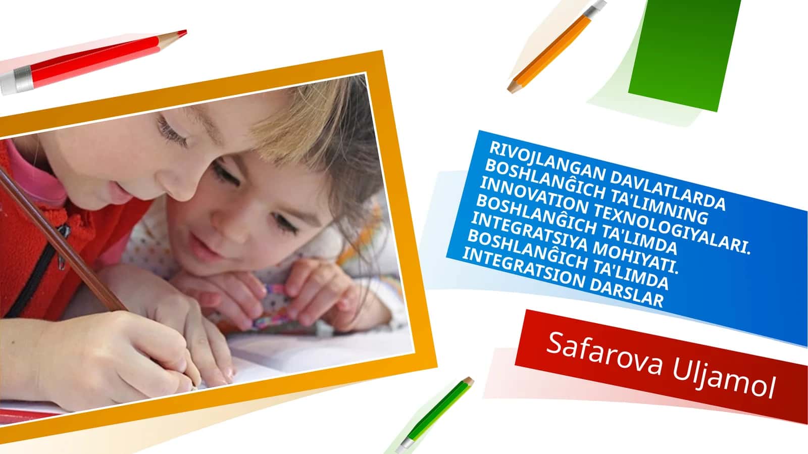 RIVOJLANGAN DAVLATLARDA BOSHLANĜICH TA'LIMNING INNOVATION TEXNOLOGIYALARI. BOSHLANĜICH TA'LIMDA INTEGRATSIYA MOHIYATI. BOSHLANĜICH TA'LIMDA INTEGRATSION DARSLAR