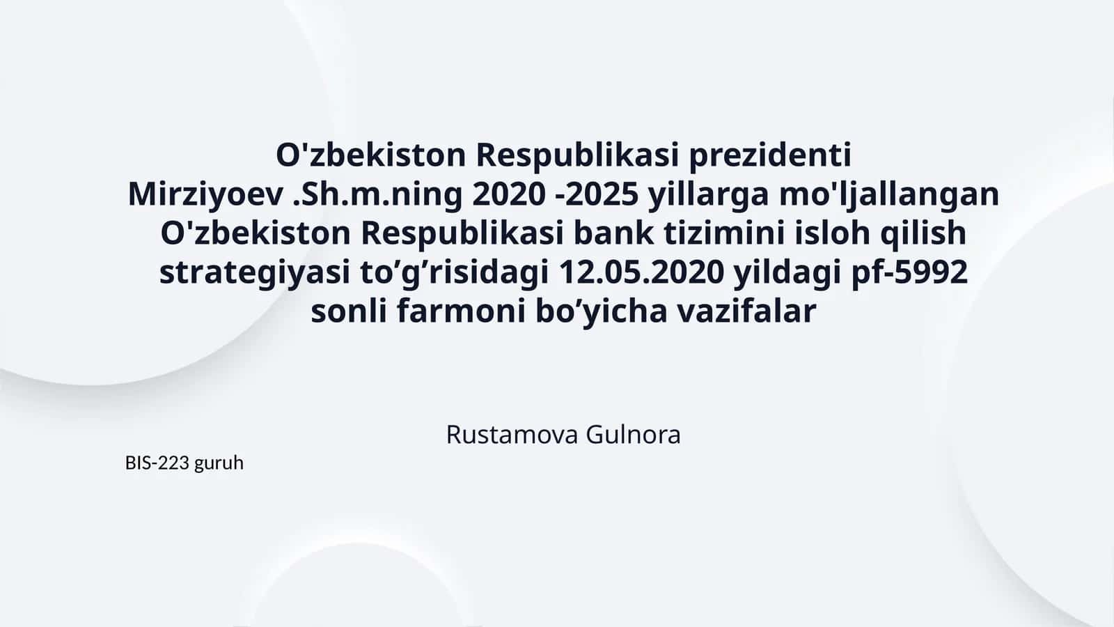 O'zbekiston Respublikasi prezidenti Mirziyoev .Sh.m.ning 2020 -2025 yillarga mo'ljallangan O'zbekiston Respublikasi bank tizimini isloh qilish strаtegiyasi toʼgʼrisidаgi 12.05.2020 yildagi pf-5992 sonli farmoni boʼyicha vazifalar