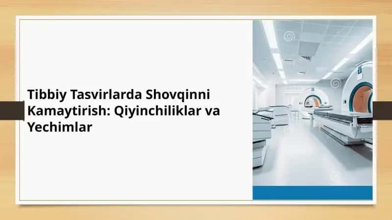 Tibbiy Tasvirlarda Shovqinni Kamaytirish: Qiyinchiliklar va Yechimlar