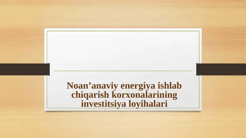 Noan’anaviy energiya ishlash chiqarish korxonalari investitsiya loyihalari