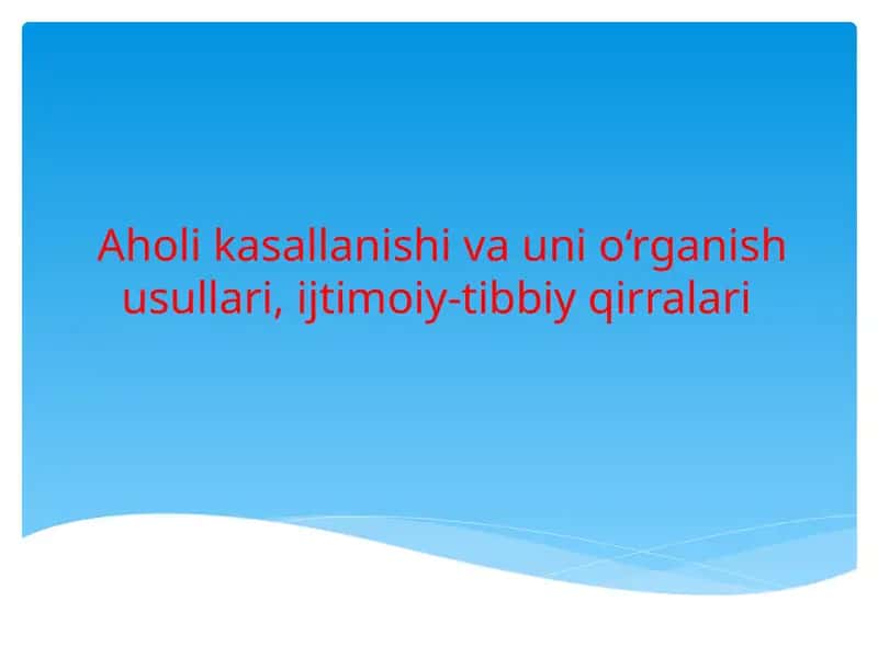 Aholi kasallanishi va uni o‘rganish usullari, ijtimoiy-tibbiy qirralari