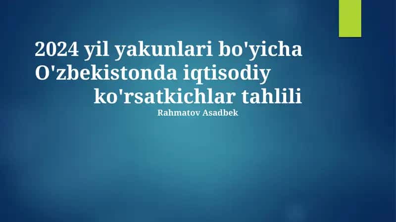 2024-yil Yakunlari boʻyicha Oʻzbekiston Iqtisodiy Koʻrsatkichlari tahlili